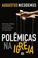 Polemicas na Igreja: Doutrinas, Praticas e Movimentos que Enfraquecem o Cristianismo 8543300681 Book Cover
