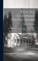 Vita Del Cardinale Pietro Bembo: Descritta in Latino, Ed Ora Per La Prima Volta Recata in Italiano, Con Annotazioni 1021325813 Book Cover
