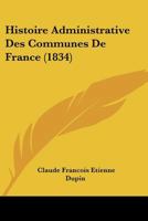 Histoire Administrative Des Communes de France (1834) 1160105375 Book Cover
