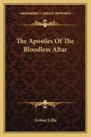 The Apostles Of The Bloodless Altar 1425370500 Book Cover