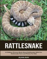 Rattlesnake: A Children Pictures Book About Rattlesnake With Fun Rattlesnake Facts and Photos For Kids 153779566X Book Cover