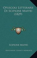 Opuscoli Letterarii Di Scipione Maffei (1829) 1167572386 Book Cover