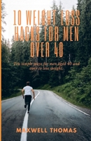 10 Weight Loss Hacks For Men Over 40: Ten simple ways for men aged 40 and over to lose weight. B0CQQRX13W Book Cover