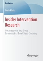 Insider Intervention Research: Organisational and Group Dynamics in a Small Sized Company (BestMasters) 3658284714 Book Cover