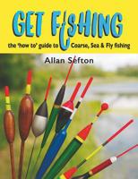 Get Fishing: The 'how To' Guide: Coarse, Sea and Fly Fishing 1910723916 Book Cover