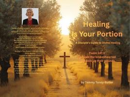 Healing Is Your Portion: A Disciple's Guide to Divine Healing (Healing Is Your Portion Series on Divine Healing) B0GK1ZNP92 Book Cover