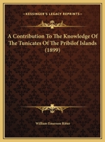 A Contribution To The Knowledge Of The Tunicates Of The Pribilof Islands 1246459256 Book Cover