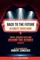 Back To The Future - Ultimate Trivia Book: Trivia, Curious Facts And Behind The Scenes Secrets Of The Film Directed By Robert Zemeckis B0CTW8TYGB Book Cover