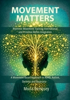 Movement Matters: Rhythmic Movement Training International and Primitive Reflex Integration 0987306391 Book Cover