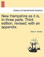 New Hampshire as it is, In three parts. Third edition, revised; with an appendix. 1241420815 Book Cover