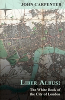 Liber albus= The white book of the City of London 117496734X Book Cover