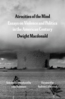 Atrocities of the Mind: Essays on Violence and Politics in the American Century 0226847993 Book Cover