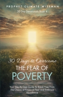 30 Days To Overcome The Fear Of Poverty: Your Step-By-Step Guide To Break Free From The Chains of Financial Fear and Embrace Abundance (30 Day Devotionals) B0DR5XGXBW Book Cover
