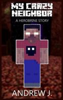 My Crazy Neighbor - A Herobrine Story 1723979724 Book Cover