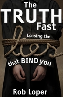 The Truth Fast: Loosing the Lies That Bind You B0DPTV7J3X Book Cover