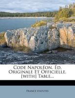 Code Napoleon. Ed. Originale Et Officielle. [With] Table... 1272274357 Book Cover
