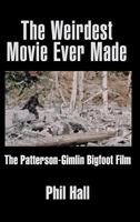 The Weirdest Movie Ever Made: The Patterson-Gimlin Bigfoot Film 1629333573 Book Cover