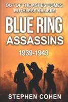 Blue Ring Assassins: Out of the ashes comes ruthless killers (Blue Ring Assassins Series: WWII Historical fiction laced with true events) B0851MXFX4 Book Cover