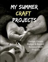 My Summer Craft Projects: Design, Create, Budget, and Record Summer Craft Projects 172391228X Book Cover