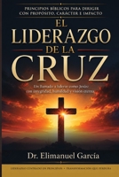 El Liderazgo de la Cruz: Un llamado a liderar como Jesús: con integridad, humildad y visión eterna. (Spanish Edition) B0H7LCX9ZY Book Cover