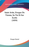 Saint Avite, �v�que de Vienne: Sa Vie Et Ses �crits... 1160249873 Book Cover