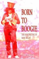 Born to Boogie: The Songwriting of Marc Bolan 1899750398 Book Cover