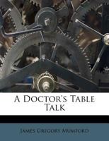 A Doctor's Table Talk (Classic Reprint) 1436726220 Book Cover