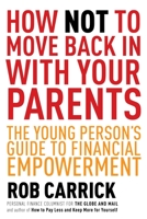 How Not to Move Back in With Your Parents: The Young Person's Complete Guide to Financial Empowerment 038567192X Book Cover