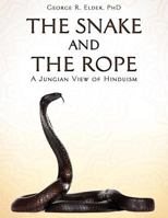 The Snake and the Rope: A Jungian View of Hinduism 1457508788 Book Cover