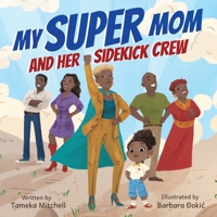 My Super Mom and Her Sidekick Crew B0BGBRTYRB Book Cover