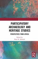 Participatory Archaeology and Heritage Studies: Perspectives from Africa 0367535637 Book Cover