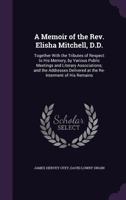 A Memoir of the Rev. Elisha Mitchell, D.D., Late Professor of chemistry, Minerology & Geology... 1117680061 Book Cover