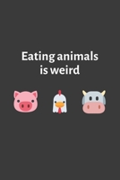 Eating Animals Is Weird: 6x9 Journal for Writing Down Daily Habits, Diary, Notebook (Vegan Themed Book) 1660803861 Book Cover
