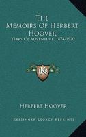 The Memoirs Of Herbert Hoover: Years Of Adventure, 1874-1920 B007AXC9UO Book Cover