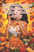 Cardi B's Flavor Fiesta: 97 Culinary Creations Inspired by the Rap Royalty B0CRLB3YL7 Book Cover