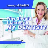 Why Should I Listen to My Dentist? 1538341581 Book Cover