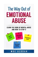 The Way Out Of Emotional Abuse: Learn the Signs of Mental Abuse and How to Stop It! 1537258745 Book Cover