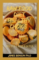 Raw Food Dіеt Hеаlthу Choice: Raw Food Types, benefits, and Supplements B096LS1SVH Book Cover