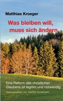 Was bleiben will, muss sich ändern: Eine Reform des christlichen Glaubens ist legitim und notwendig 3819260668 Book Cover