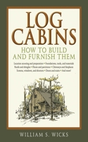 Log Cabins: How To Build And Furnish Them 1616081848 Book Cover