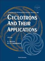 Cyclotrons and Their Applications - Proceedings of The13th International Conference, Vancouver, 1992 9810211309 Book Cover