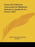 Notice De L'Histoire Universelle De Mirkhond Intitulee Le Jardin De La Purete (1812) 1160207771 Book Cover