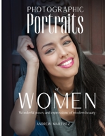 Photographic Portraits of Women: Wonderful poses and expressions of modern beauty 1802310762 Book Cover