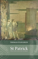 St. Patrick: The Man and His Works (Chronicle of Ancient Sunlight) 0281072132 Book Cover