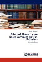 Effect of Sheanut cake based complete diets in Buffaloes: Complete diets 3848424894 Book Cover