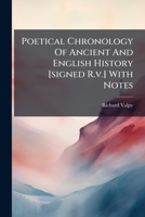 Poetical Chronology of Ancient and English History [Signed R.V.] with Notes 1275739393 Book Cover
