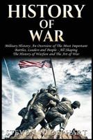 History of War: Military History: An Overview of The Most Important Battles, Leaders and People - All Shaping the History of Warfare and The Art of War 1976100364 Book Cover