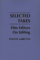 Selected Takes: Film Editors on Editing 0275933954 Book Cover