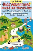 Kids' Adventures Around San Francisco Bay: Educational Places to Go, Things to Do, and Classes to Take in the North Bay, Peninsula, Silicon Valley, East ... (Kids' Adventures Around San Francisco Bay) 0974361720 Book Cover