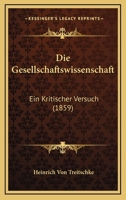 Die Gesellschaftswissenschaft: Ein Kritischer Versuch (Classic Reprint) 1168357128 Book Cover